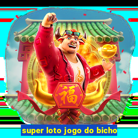 super loto jogo do bicho